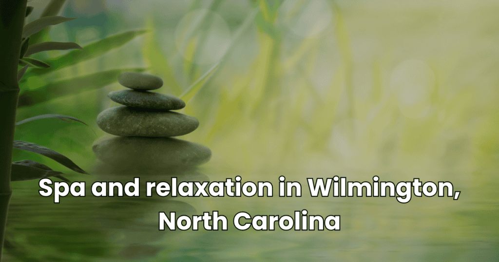 Spa and relaxation in Wilmington, North Carolina